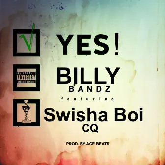 Yes! (feat. Swisha Boi CQ) by Billy Bandz