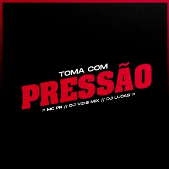 Toma Com Pressão by Dj Lucas