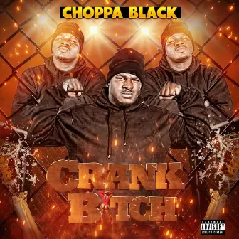 Crank Bitch by Choppa Black