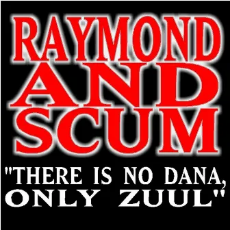 There Is No Dana, Only Zuul - Single by Raymond & Scum