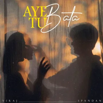 Aye tu bata by SPANDAN