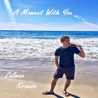 A Moment With You by Zalman Krause