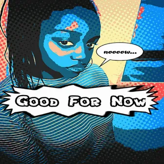 Good for Now by Miss lyric