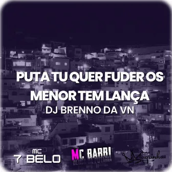 Puta Tu Quer Fuder os Menor Tem Lança by DJ Brenno da Vn