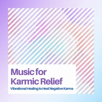 Music for Karmic Relief: Vibrational Healing to Heal Negative Karma by Karma Zoo