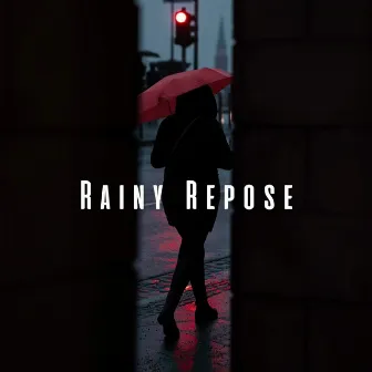 Rainy Repose: Serenade of Relaxation by Calm Rain Music