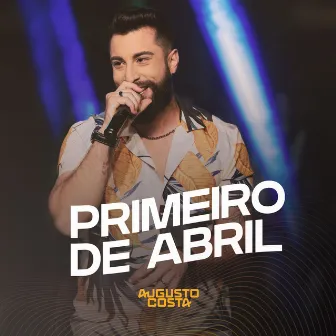 Primeiro de Abril (Ao Vivo) by Augusto Costa