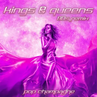 Kings & Queens (80s Remix) by Pop Champagne