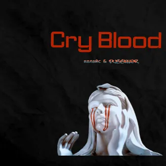 Cry Biood by КЕЛАЙС