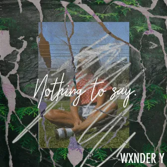 Nothing to Say by Wxnder Y