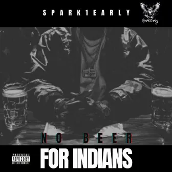 No Beer For Indians by Spark1Early