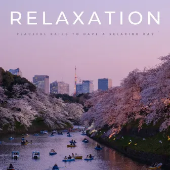 Relaxation: Peaceful Rains To Have A Relaxing Day by Music of Nature