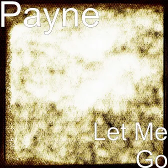 Let Me Go by Payne