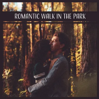 Romantic Walk in the Park: Fine Music, Emotional Jazz, First Date, Easy Listening, Love in Motion, Time Together, Optimistic Feelings by Sensual Piano Bar Crew