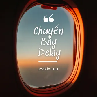 Chuyến Bay Delay by Jackie Luu