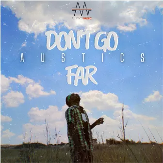 Don't Go Far by Austics