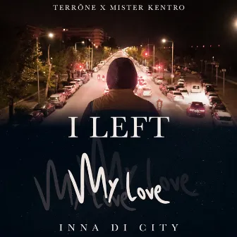 I Left My Love Inna Di City by Mister Kentro