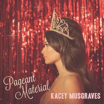 Pageant Material by Kacey Musgraves