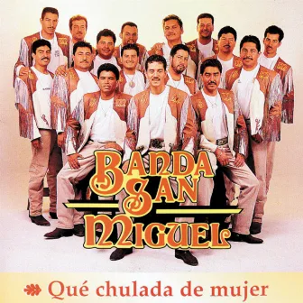 Que Chulada de Mujer by Banda San Miguel