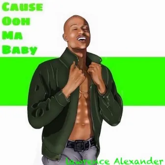 Cause Ooh Ma Baby by Lawrence Alexander