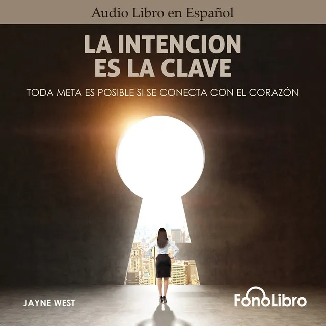 La Intención Es La Clave [Toda Meta Es Posible Si Se Conecta Con El Corazón (abreviado)]