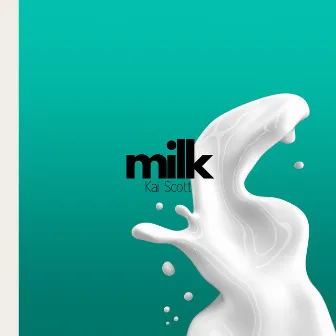 Milk by Kai Scott