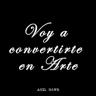 Voy a convertirte en Arte by Unknown Artist