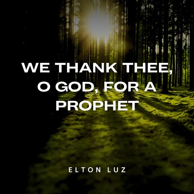 We Thank Thee, O God, for a Prophet