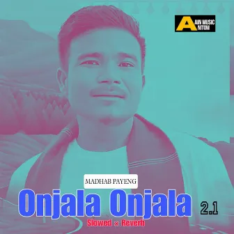 Onjala Onjala 2.1 Slowed × Reverb - Single by Madhab Payeng