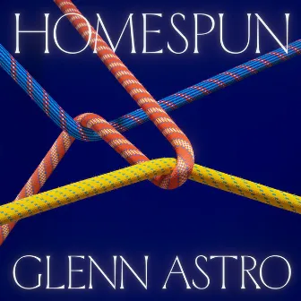 Homespun by Glenn Astro