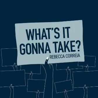 What's It Gonna Take? by Rebecca Correia