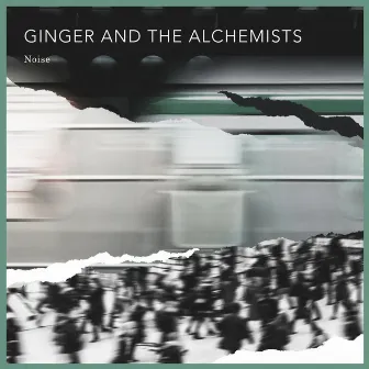 Noise (Radio Edit) by Ginger And The Alchemists