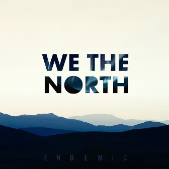 Endemic by We The North