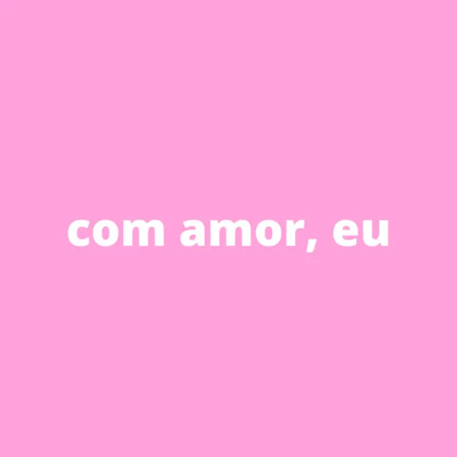 Com Amor, Eu.