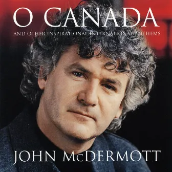 O Canada And Other Inspirational International Anthems by John McDermott