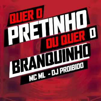 Quer o Pretinho ou Quer o Branquinho by MC ML