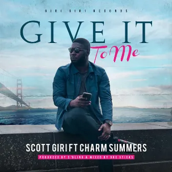 Give It to Me by Scott Giri