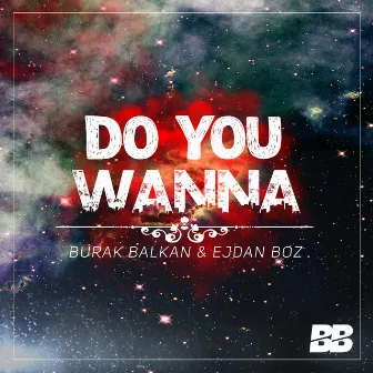 Do You Wanna by Burak Balkan