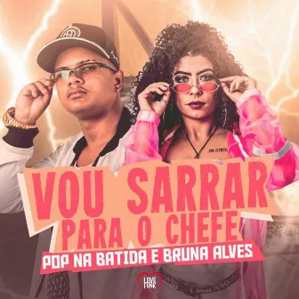 Vou Sarrar para o Chefe by MC Bruna Alves