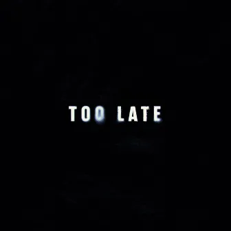 Too Late by Phil Rxcket