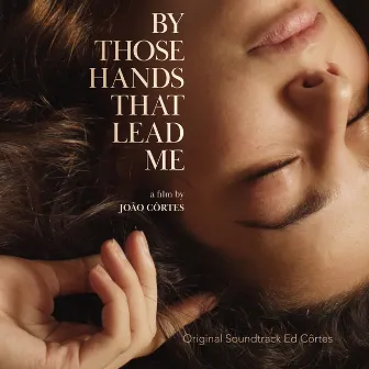 By Those Hands That Lead Me (Original Motion Picture Soundtrack) by Ed Côrtes