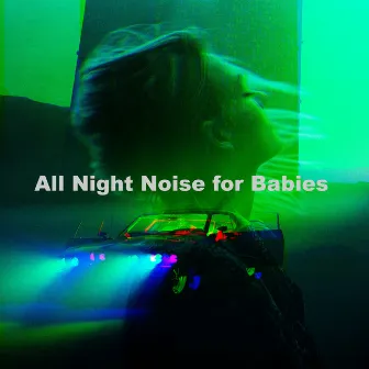 All Night Noise for Babies by All Night Fan Noises for Baby Easy Sleep