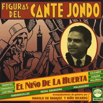 Figuras del Cante Jondo: El Niño de la Huerta by El Niño de la Huerta