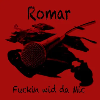 Fuckin' Wid Da Mic by Romar