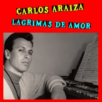 Lágrimas de Amor by Carlos Araiza