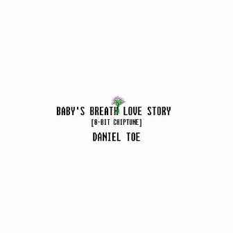 Baby's Breath Love Story (8-Bit Chiptune Version) by Daniel Toe