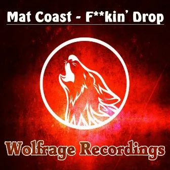 Fuckin' Drop by Mat Coast