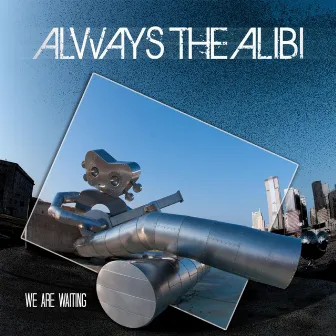 We Are Waiting by Always the Alibi