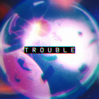 TROUBLE by Unknown Artist