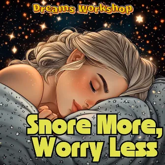 Snore More, Worry Less by 